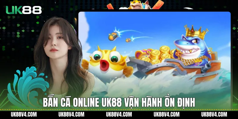 Bắn Cá Online UK88 Và Trải Nghiệm Giải Trí Đại Dương Ổn Định Bắn cá online UK88 vận hành ổn định