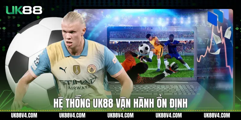 Kèo Bóng Đá UK88 Và Nền Tảng Theo Dõi Tỷ Lệ Ổn Định Hệ thống UK88 vận hành ổn định