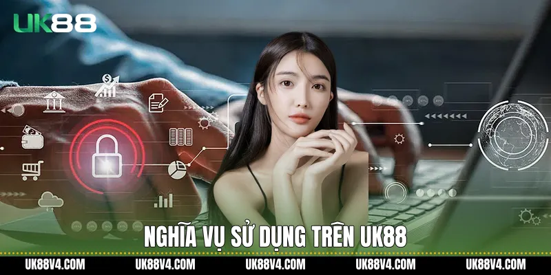 Điều Khoản Và Điều Kiện Trên UK88 Minh Bạch Rõ Ràng Nghĩa vụ sử dụng trên UK88