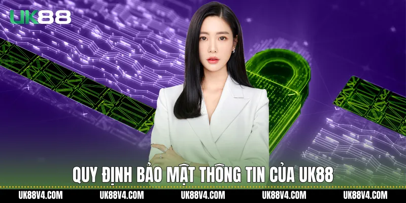 Quyền Riêng Tư Trên UK88 Và Cam Kết Bảo Mật Người Dùng Quy định bảo mật thông tin của UK88