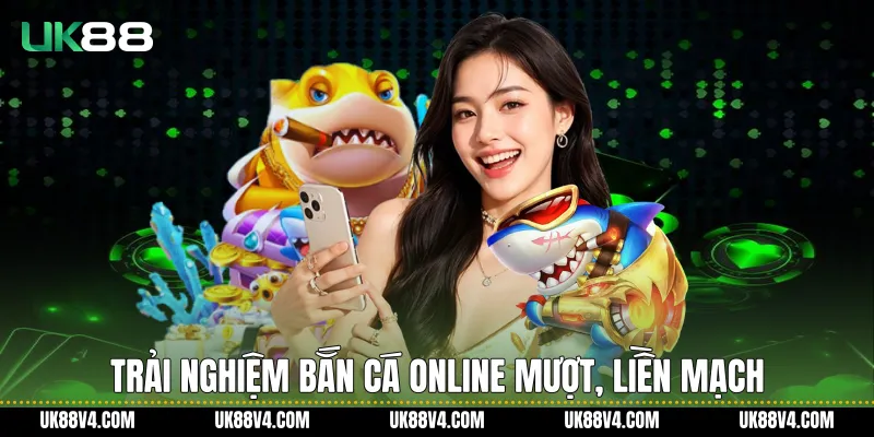 Bắn Cá Online UK88 Và Trải Nghiệm Giải Trí Đại Dương Ổn Định Trải nghiệm Bắn cá online mượt, liền mạch