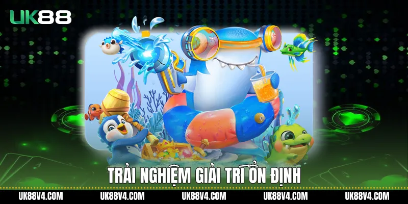 Bắn Cá Nổ Hũ UK88 Hấp Dẫn, Ổn Định Và Dễ Trải Nghiệm Trải nghiệm giải trí ổn định