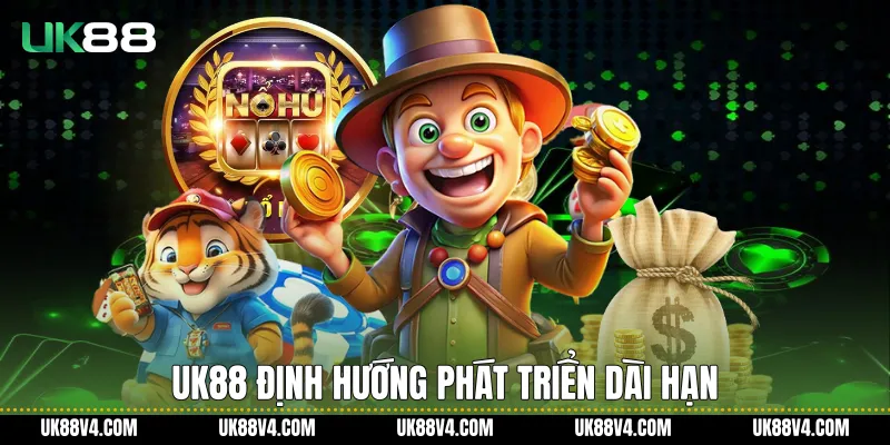Nổ Hũ UK88 Và Hệ Sinh Thái Giải Trí Số Ổn Định UK88 định hướng phát triển dài hạn